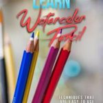 Learn Watercolor Pencil Techniques That Are Easy To Use And Unique