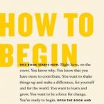 How to Begin: Start Doing Something That Matters