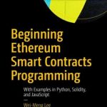 Beginning Ethereum Smart Contracts Programming: With Examples in Python, Solidity, and JavaScript
