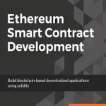 Ethereum smart contract development: build blockchain-based decentralized applications using Solidity