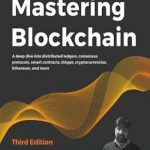 Mastering Blockchain: A deep dive into distributed ledgers, consensus protocols, smart contracts, DApps, cryptocurrencies, Ethereum, and more
