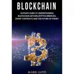 Blockchain: Ultimate guide to understanding blockchain, bitcoin, cryptocurrencies, smart contracts and the future of money.