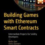 Building Games with Ethereum Smart Contracts: Intermediate Projects for Solidity Developers