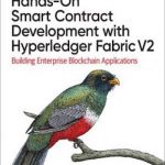 Hands-On Smart Contract Development with Hyperledger Fabric V2: Building Enterprise Blockchain Applications