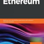 Learn Ethereum: Build your own decentralized applications with Ethereum and smart contracts