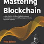 Mastering Blockchain: A deep dive into distributed ledgers, consensus protocols, smart contracts, DApps, cryptocurrencies, Ethereum, and more, 3rd Edition