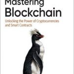Mastering Blockchain: Unlocking the power of cryptocurrencies and smart contracts