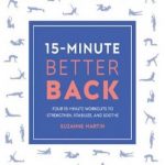 15-Minute Better Back: Four 15-Minute Workouts to Strengthen, Stabilize, and Soothe
