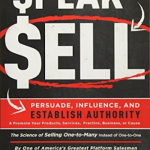 Speak To Sell: Persuade, Influence, And Establish Authority & Promote Your Products, Services, Practice, Business, or Cause