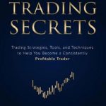 Price Action Trading Secrets: Trading Strategies, Tools, and Techniques to Help You Become a Consistently Profitable Trader