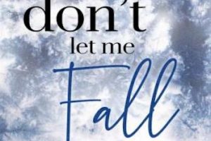 Don’t Let Me Fall: Please Don’t be in Love with Someone Else