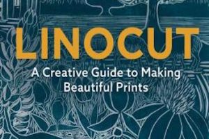 Linocut: A Creative Guide to Making Beautiful Prints
